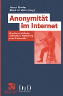 Anonymität im Internet: Grundlagen, Methoden und Tools zur Realisierung eines Grundrechts