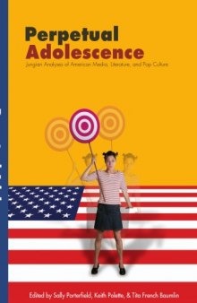 Perpetual Adolescence: Jungian Analyses of American Media, Literature, and Pop Culture