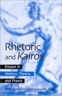 Rhetoric and kairos: essays in history, theory, and praxis