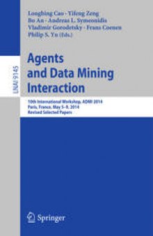 Agents and Data Mining Interaction: 10th International Workshop, ADMI 2014, Paris, France, May 5-9, 2014, Revised Selected Papers