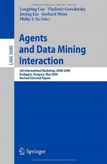 Agents and Data Mining Interaction: 4th International Workshop, ADMI 2009, Budapest, Hungary, May 10-15,2009, Revised Selected Papers