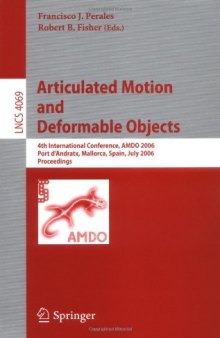 Articulated Motion and Deformable Objects: 4th International Conference, AMDO 2006, Port d’Andratx, Mallorca, Spain, July 11-14, 2006. Proceedings