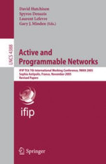 Active and Programmable Networks: IFIP TC6 7th International Working Conference, IWAN 2005, Sophia Antipolis, France, November 21-23, 2005. Revised Papers