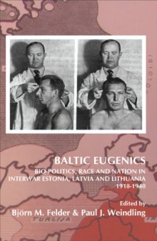 Baltic Eugenics : Bio-Politics, Race and Nation in Interwar Estonia, Latvia and Lithuania 1918-1940