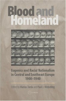 Blood And Homeland: Eugenics And Racial Nationalism in Central And Southeast Europe, 1900-1940