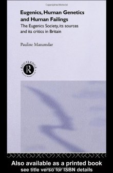 Eugenics, Human Genetics and Human Failings: The Eugenics Society, its sources and its critics in Britain