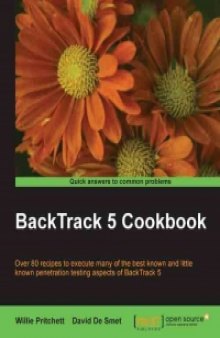 BackTrack 5 Cookbook: Over 80 recipes to execute many of the best known and little known penetration testing aspects of BackTrack 5
