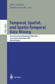 Temporal, Spatial, and Spatio-Temporal Data Mining: First International Workshop, TSDM 2000 Lyon, France, September 12, 2000 Revised Papers