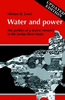 Water and Power: The Politics of a Scarce Resource in the Jordan River Basin (Cambridge Middle East Library)