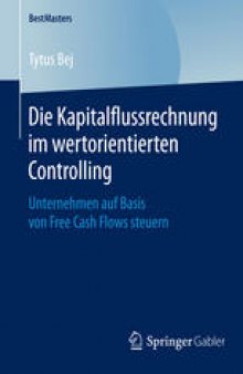 Die Kapitalflussrechnung im wertorientierten Controlling: Unternehmen auf Basis von Free Cash Flows steuern