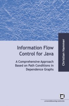 Information Flow Control for Java: A Comprehensive Approach Based on Path Conditions in Dependence Graphs