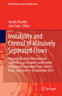 Instability and Control of Massively Separated Flows: Proceedings of the International Conference on Instability and Control of Massively Separated Flows, held in Prato, Italy, from 4-6 September 2013