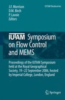 IUTAM Symposium on Flow Control and MEMS: Proceedings of the IUTAM Symposium held at the Royal Geographical Society, 19–22 September 2006, hosted by Imperial College, London, England