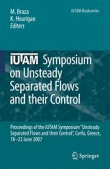 IUTAM Symposium on Unsteady Separated Flows and their Control: Proceedings of the IUTAM Symposium “Unsteady Separated Flows and their Control“, Corfu, Greece, 18–22 June 2007