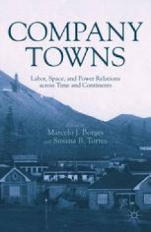 Company Towns: Labor, Space, and Power Relations across Time and Continents
