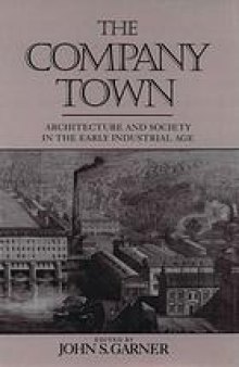The Company town : architecture and society in the early industrial age
