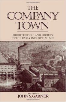 The Company Town: Architecture and Society in the Early Industrial Age