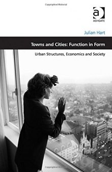 Towns and Cities: Function in Form: Urban Structures, Economics and Society