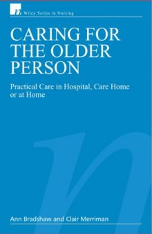 Caring for the Older Person: Practical Care in Hospital, Care Home or at Home (Wiley Series in Nursing)