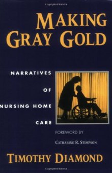 Making Gray Gold: Narratives of Nursing Home Care (Women in Culture and Society Series)