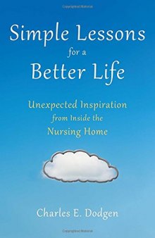 Simple Lessons for A Better Life: Unexpected Inspiration from Inside the Nursing Home
