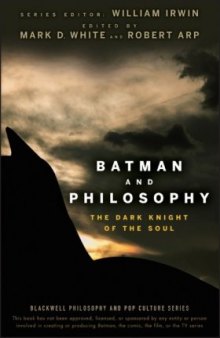 Batman and Philosophy: The Dark Knight of the Soul (The Blackwell Philosophy and Pop Culture Series)