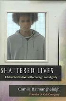 Shattered lives : children who live with courage and dignity