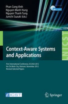Context-Aware Systems and Applications: First International Conference, ICCASA 2012, Ho Chi Minh City, Vietnam, November 26-27, 2012, Revised Selected Papers