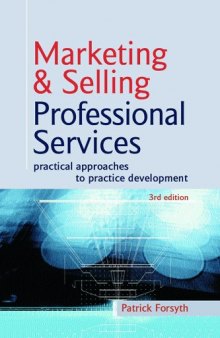 Marketing & Selling Professional Services: Practical Approaches to Practice Development