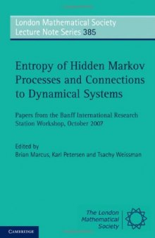 Entropy of Hidden Markov Processes and Connections to Dynamical Systems: Papers from the Banff International Research Station Workshop (London Mathematical Society Lecture Note Series)