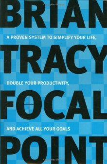 Focal Point: A Proven System to Simplify Your Life, Double Your Productivity, and Achieve All Your Goals 2001