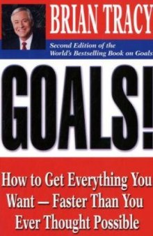 Goals!: How to Get Everything You Want -- Faster Than You Ever Thought Possible, Second Edition