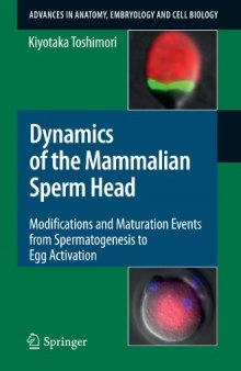Dynamics of the Mammalian Sperm Head: Modifications and Maturation Events From Spermatogenesis to Egg Activation (Advances in Anatomy, Embryology and Cell Biology)