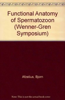 The Functional Anatomy of the Spermatozoon. Proceedings of the Second International Symposium, Wenner–Gren Center, Stockholm, August 1973