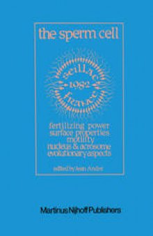 The Sperm Cell: Fertilizing Power, Surface Properties, Motility, Nucleus and Acrosome, Evolutionary Aspects Proceedings of the Fourth International Symposium on Spermatology, Seillac, France, 27 June–1 July 1982