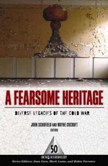 A Fearsome Heritage: Diverse Legacies of the Cold War (One World Archaeology)  