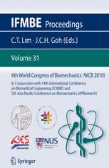 6th World Congress of Biomechanics (WCB 2010). August 1-6, 2010 Singapore: In Conjunction with 14th International Conference on Biomedical Engineering (ICBME) and 5th Asia Pacific Conference on Biomechanics (APBiomech)