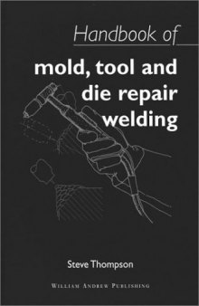 Handbook of Mold, Tool and Die Repair Welding (Welding & Metallurgy)
