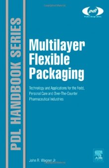 Multilayer Flexible Packaging: Technology and Applications for the Food, Personal Care, and Over-the-Counter Pharmaceutical Industries (Plastics Design Library)