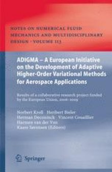 ADIGMA - A European Initiative on the Development of Adaptive Higher-Order Variational Methods for Aerospace Applications: Results of a collaborative research project funded by the European Union, 2006-2009