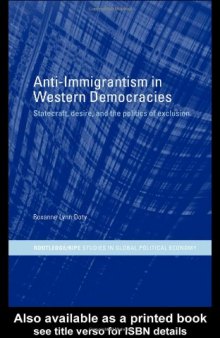 Anti-Immigrantism in Western Democracies: Statecraft, Desire and the Politics of Exclusion (Routledge Ripe Studies I Global Political Economy, 9)