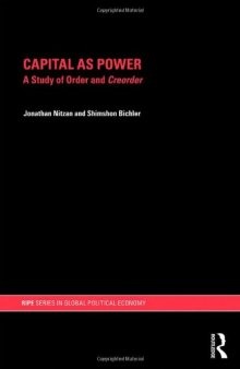 Capital as Power: A Study of Order and Creorder (Ripe Series in Global Political Economy)