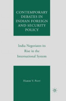 Contemporary Debates in Indian Foreign and Security Policy: India Negotiates its Rise in the International System