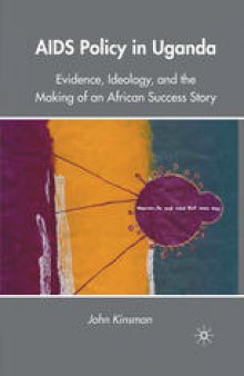 AIDS Policy in Uganda: Evidence, Ideology, and the Making of an African Success Story