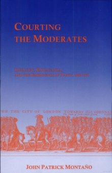 Courting the Moderates: Ideology, Propaganda and the Emergence of Party, 1660-1678