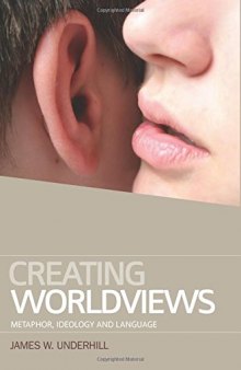 Creating worldviews : metaphor, ideology and language