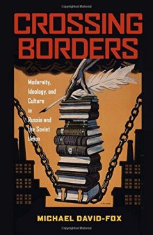 Crossing Borders: Modernity, Ideology, and Culture in Russia and the Soviet Union