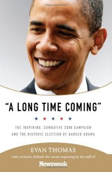 A Long Time Coming, The Inspiring, Combative 2008 Campaign and the Historic Election of Barack Obama