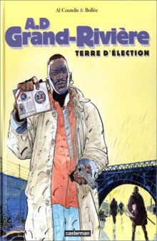 A. D. Grand-Riviere.tome  1, Terre d'election