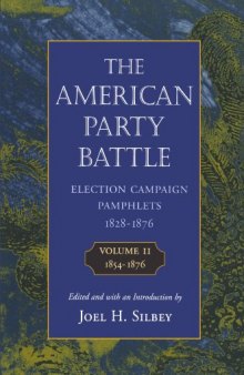 The American Party Battle: Election Campaign Pamphlets, 1828-1876, Volume 2, 1854-1876 (The John Harvard Library)